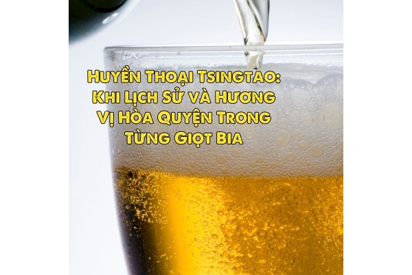 Huyền Thoại Tsingtao: Khi Lịch Sử và Hương Vị Hòa Quyện Trong Từng Giọt Bia