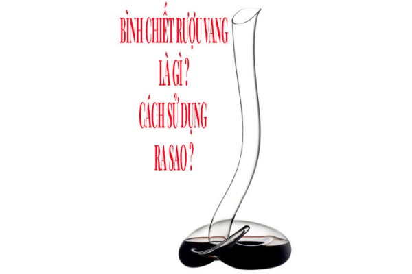 Bình chiết rượu vang là gì? Cách sử dụng ra sao?