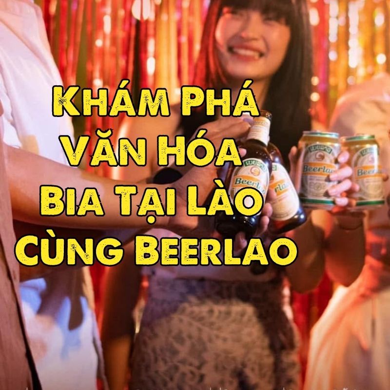 Khám Phá Văn Hóa Bia Tại Lào Cùng Beerlao